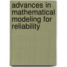 Advances In Mathematical Modeling For Reliability door Lesley Walls