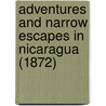 Adventures And Narrow Escapes In Nicaragua (1872) door Joseph Worth