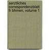 Aerztliches Correspondenzblatt Fr Bhmen, Volume 1 by Verein Deutscher Aerzte in Prag