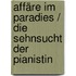 Affäre im Paradies / Die Sehnsucht der Pianistin