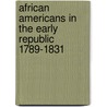 African Americans In The Early Republic 1789-1831 by Donald R. Wright