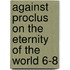 Against Proclus  On The Eternity Of The World 6-8