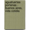 Aguafuertes Portenas - Buenos Aires, Vida Cotidia by Roberto Arlt
