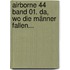 Airborne 44 Band 01. Da, wo die Männer fallen...