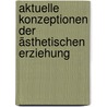 Aktuelle Konzeptionen der ästhetischen Erziehung door Annette Franke