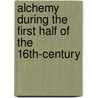 Alchemy During The First Half Of The 16th-Century by Professor Lynn Thorndike