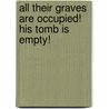 All Their Graves Are Occupied! His Tomb Is Empty! by James Dove