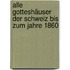 Alle Gotteshäuser der Schweiz bis zum Jahre 1860