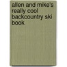 Allen And Mike's Really Cool Backcountry Ski Book door Mike Clelland