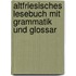 Altfriesisches Lesebuch Mit Grammatik Und Glossar