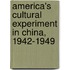 America's Cultural Experiment In China, 1942-1949