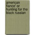 American Fiance' Or Hunting For The Black Russian