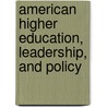 American Higher Education, Leadership, And Policy by Penny A. Pasque