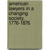 American Lawyers In A Changing Society, 1776-1876 by Maxwell Bloomfield