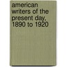American Writers Of The Present Day, 1890 To 1920 door Thomas Ernest Rankin