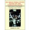 An Adult Bible Study Guide Of The Christian Faith door James A. Lay