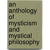 An Anthology of Mysticism and Mystical Philosophy door William Kingsland