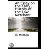 An Essay On The Early Histroy Of The Law Merchant door W. Mitchell