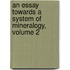 An Essay Towards A System Of Mineralogy, Volume 2