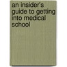 An Insider's Guide to Getting Into Medical School by Mario Jascalevich