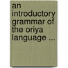 An Introductory Grammar Of The Oriya Language ... door Amos Sutton
