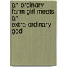 An Ordinary Farm Girl Meets an Extra-Ordinary God by Pearl Tadema
