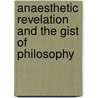 Anaesthetic Revelation And The Gist Of Philosophy door Benjamin Paul Blood