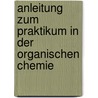 Anleitung Zum Praktikum in Der Organischen Chemie door L. Knorr