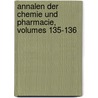 Annalen Der Chemie Und Pharmacie, Volumes 135-136 door Justus Liebig