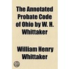 Annotated Probate Code Of Ohio By W. H. Whittaker door William Henry Whittaker