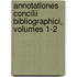 Annotationes Concilii Bibliographici, Volumes 1-2