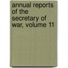 Annual Reports of the Secretary of War, Volume 11 door Dept United States.