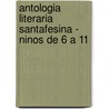 Antologia Literaria Santafesina - Ninos de 6 a 11 by Maria Luisa Miretti
