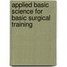 Applied Basic Science For Basic Surgical Training door Andrew T. Raftery