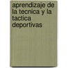 Aprendizaje de La Tecnica y La Tactica Deportivas by Joan Riera Riera