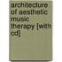Architecture Of Aesthetic Music Therapy [with Cd]