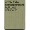 Archiv Fr Die Homoepathische Heilkunst, Volume 10 door Onbekend
