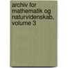 Archiv for Mathematik Og Naturvidenskab, Volume 3 door Anonymous Anonymous