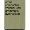 Arcus Compactus. Vokabel und Grammatik. Gymnasium door Jürgen Brandes