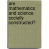 Are Mathematics And Science Socially Constructed? door Richard C. Brown