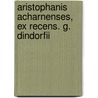 Aristophanis Acharnenses, Ex Recens. G. Dindorfii door Aristophanes Aristophanes