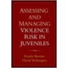 Assessing And Managing Violence Risk In Juveniles door Randy Borum