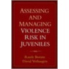 Assessing And Managing Violence Risk In Juveniles door Randy Borum