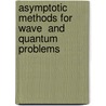 Asymptotic Methods For Wave  And Quantum Problems door Onbekend