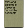 Atlas And Epitome Of Diseases Caused By Accidents door Eduard Golebiewski