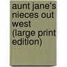 Aunt Jane's Nieces Out West (Large Print Edition) door Edith van Dyne