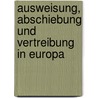 Ausweisung, Abschiebung und Vertreibung in Europa door Onbekend