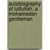 Autobiography of Lutfullah, a Mohamedan Gentleman by Lutfullah