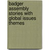 Badger Assembly Stories With Global Issues Themes door Sally Maynard