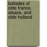 Ballades of Olde France, Alsace, and Olde Holland by Frank Horridge